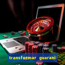 transformar guarani em real